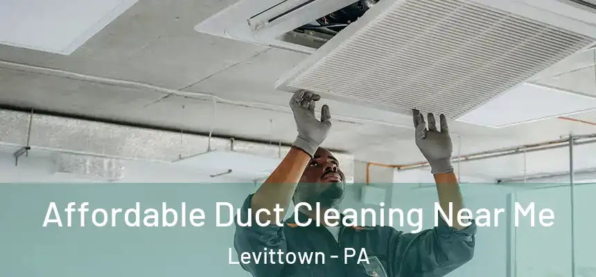 Affordable Duct Cleaning Near Me Levittown - PA