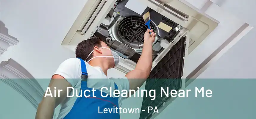 Air Duct Cleaning Near Me Levittown - PA