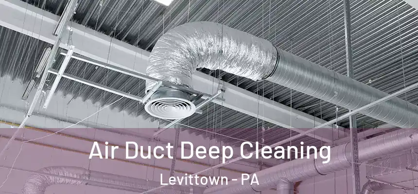 Air Duct Deep Cleaning Levittown - PA