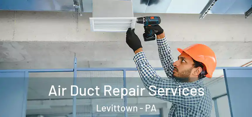 Air Duct Repair Services Levittown - PA