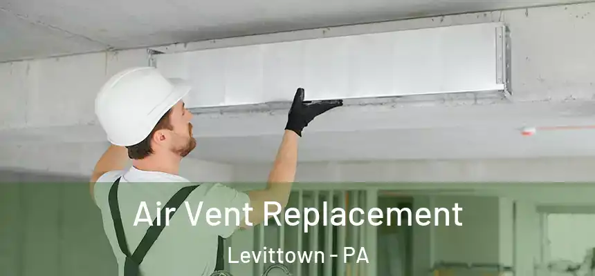  Air Vent Replacement Levittown - PA