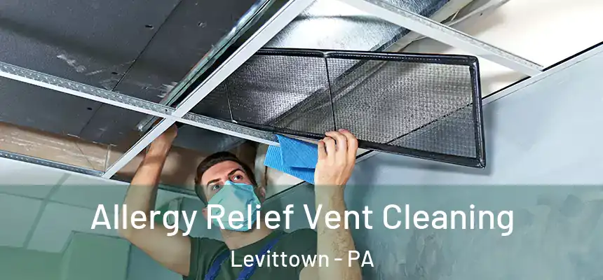 Allergy Relief Vent Cleaning Levittown - PA