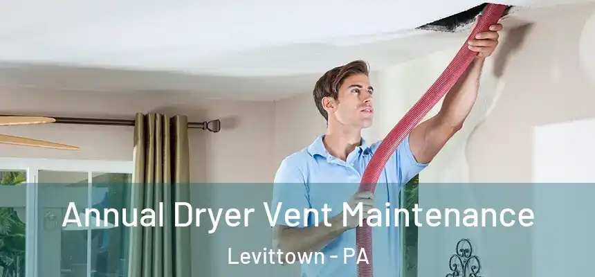  Annual Dryer Vent Maintenance Levittown - PA