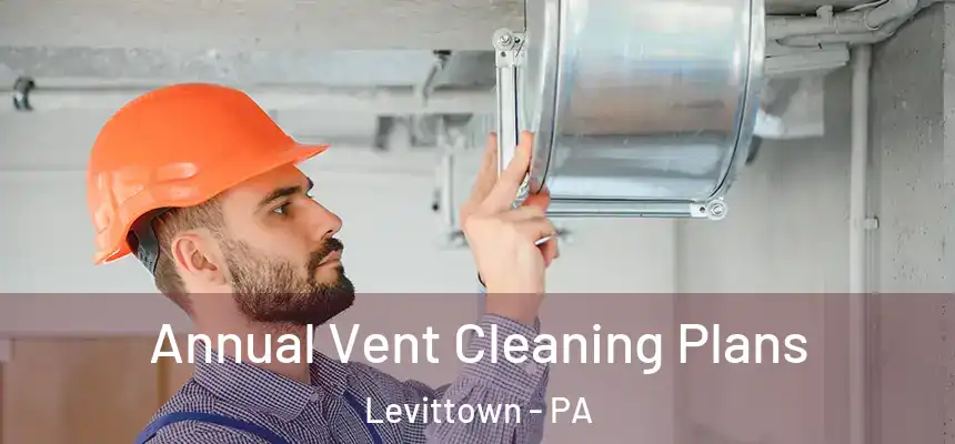 Annual Vent Cleaning Plans Levittown - PA