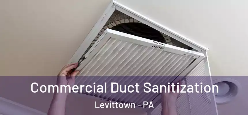 Commercial Duct Sanitization Levittown - PA