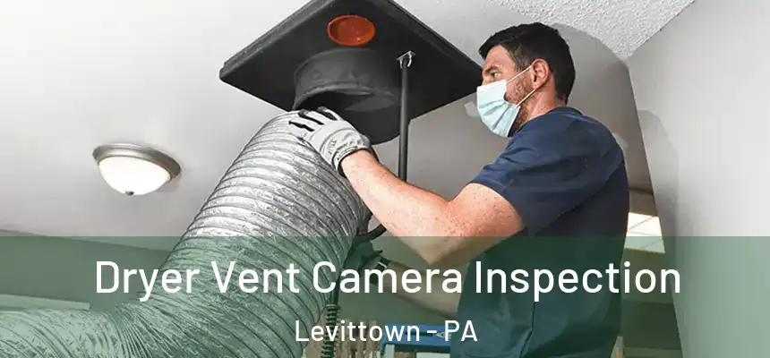  Dryer Vent Camera Inspection Levittown - PA