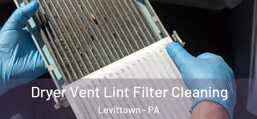 Dryer Vent Lint Filter Cleaning Levittown - PA