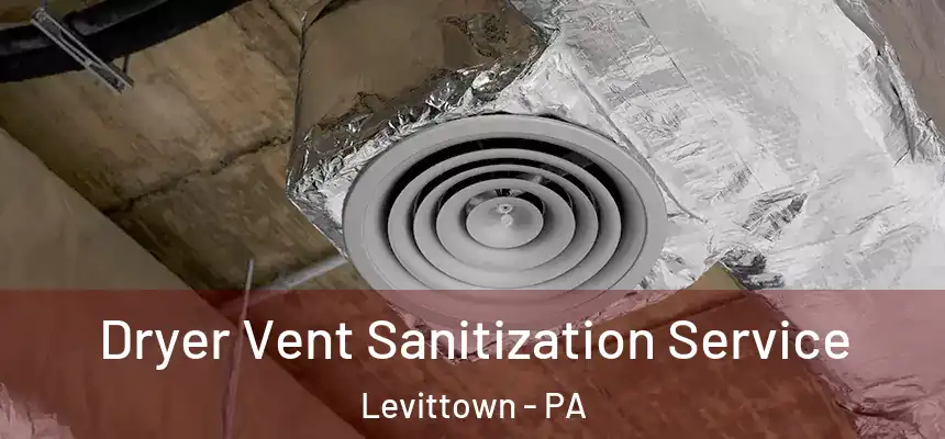 Dryer Vent Sanitization Service Levittown - PA
