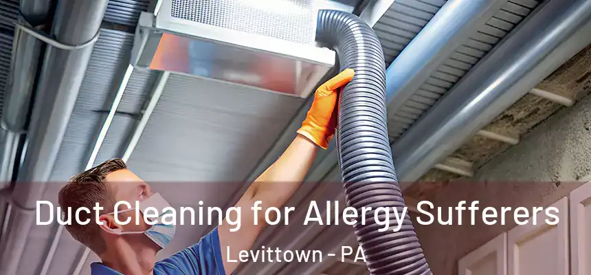  Duct Cleaning for Allergy Sufferers Levittown - PA