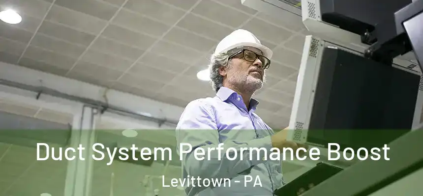  Duct System Performance Boost Levittown - PA