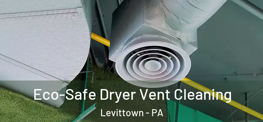  Eco-Safe Dryer Vent Cleaning Levittown - PA
