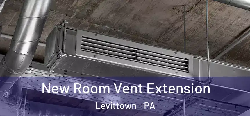 New Room Vent Extension Levittown - PA