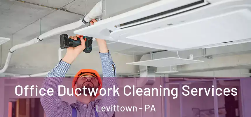  Office Ductwork Cleaning Services Levittown - PA