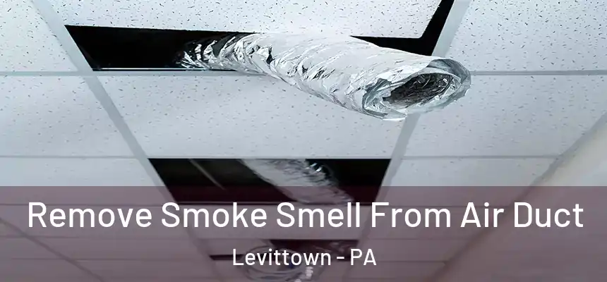 Remove Smoke Smell From Air Duct Levittown - PA