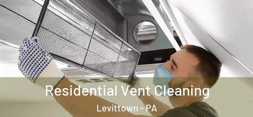 Residential Vent Cleaning Levittown - PA