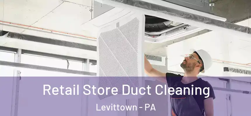 Retail Store Duct Cleaning Levittown - PA