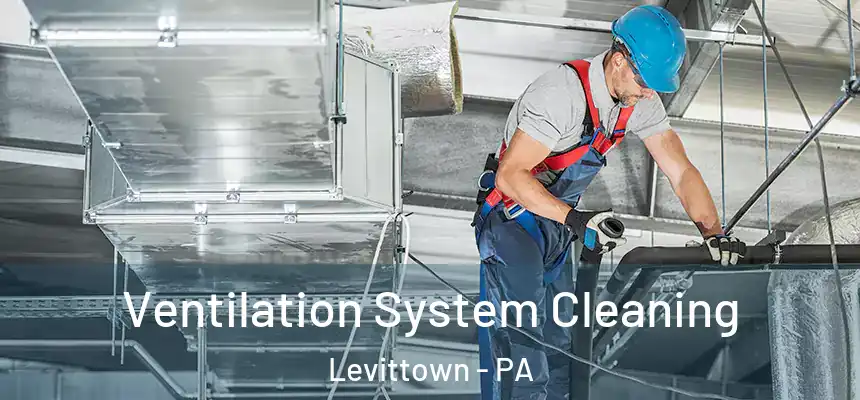  Ventilation System Cleaning Levittown - PA